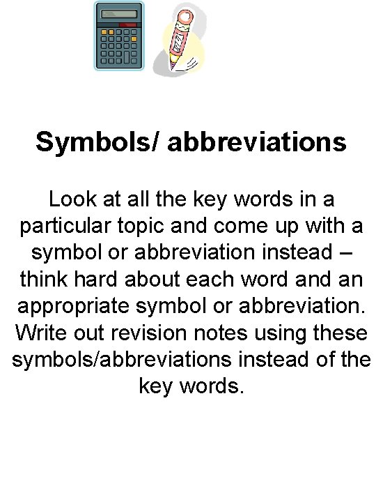 Symbols/ abbreviations Look at all the key words in a particular topic and come