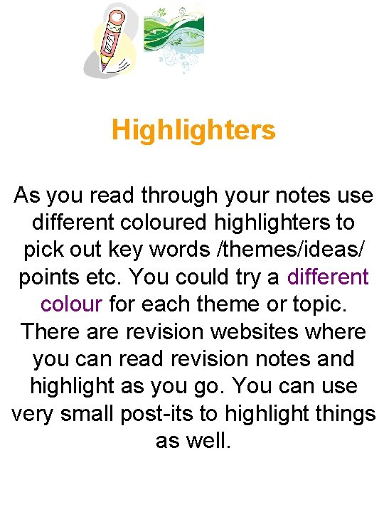 Highlighters As you read through your notes use different coloured highlighters to pick out