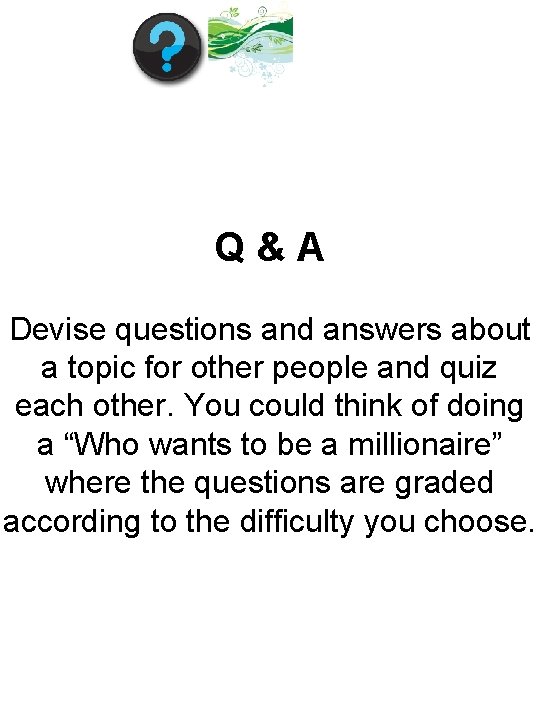 Q&A Devise questions and answers about a topic for other people and quiz each