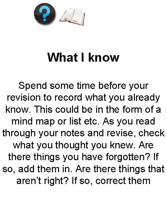 What I know Spend some time before your revision to record what you already