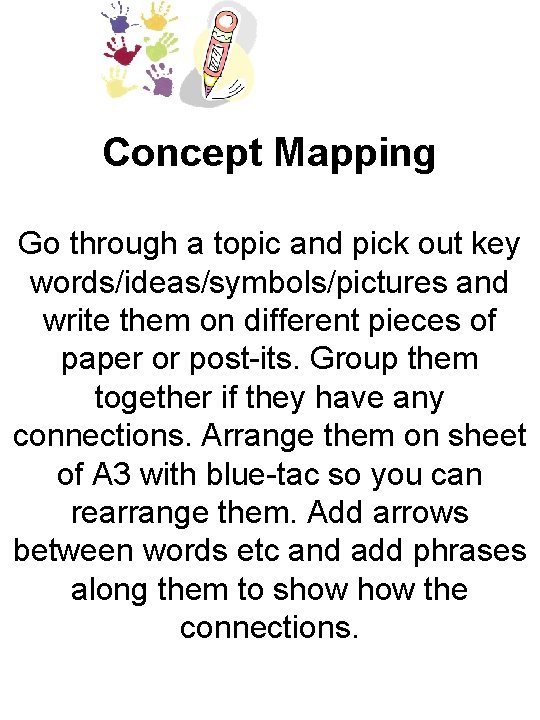 Concept Mapping Go through a topic and pick out key words/ideas/symbols/pictures and write them