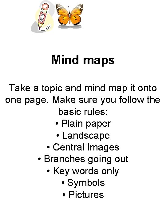 Mind maps Take a topic and mind map it onto one page. Make sure
