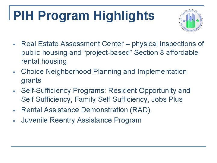 PIH Program Highlights § § § Real Estate Assessment Center – physical inspections of