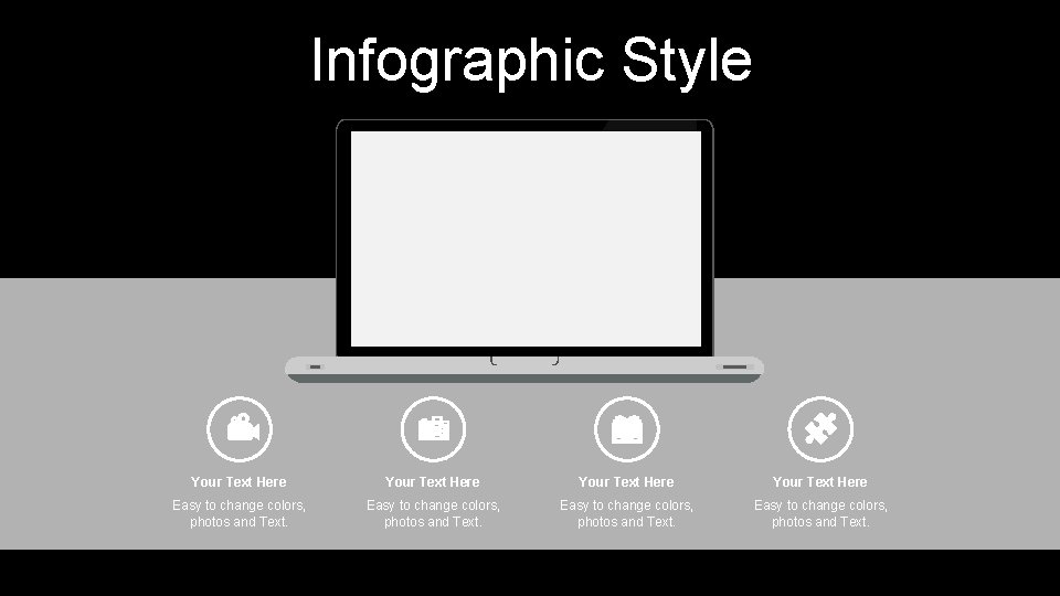 Infographic Style Your Text Here Easy to change colors, photos and Text. 