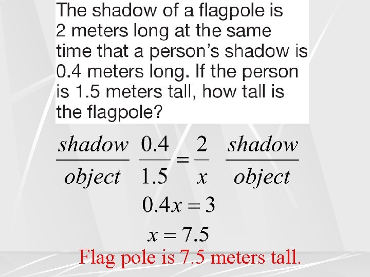 Flag pole is 7. 5 meters tall. Flag pole is 7. 5 meters tall.