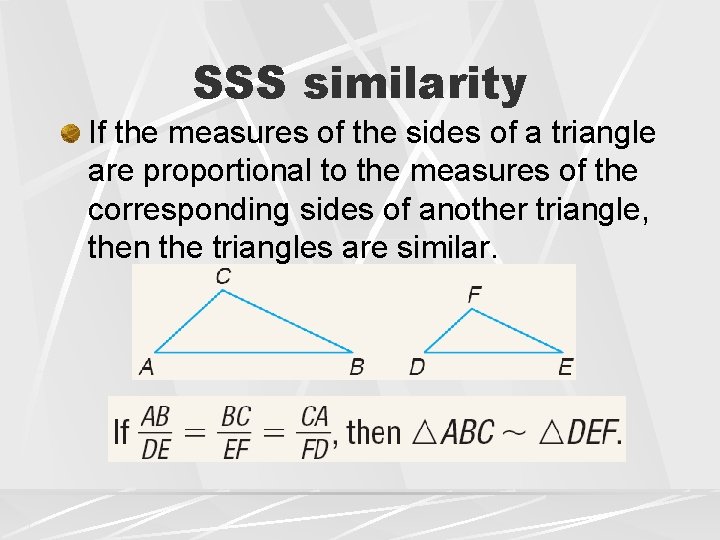SSS similarity If the measures of the sides of a triangle are proportional to SSS similarity If the measures of the sides of a triangle are proportional to