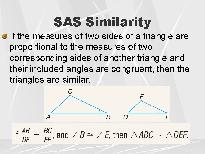 SAS Similarity If the measures of two sides of a triangle are proportional to SAS Similarity If the measures of two sides of a triangle are proportional to
