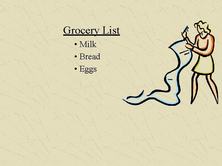 Grocery List • Milk • Bread • Eggs 
