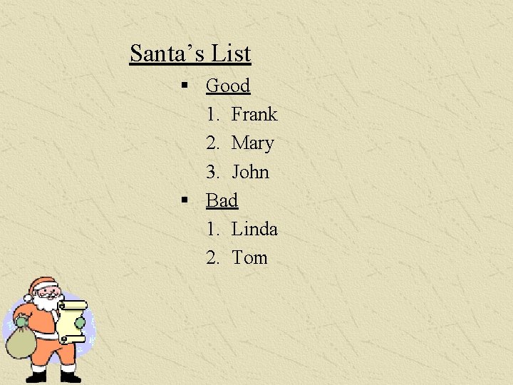 Santa’s List § Good 1. Frank 2. Mary 3. John § Bad 1. Linda