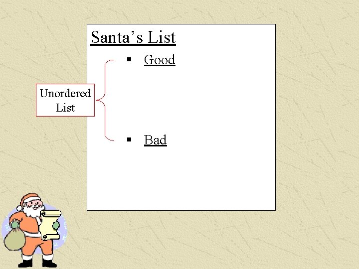 Santa’s List Unordered List § Good 1. Frank 2. Mary 3. John § Bad