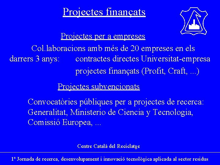 Projectes finançats Projectes per a empreses Col. laboracions amb més de 20 empreses en