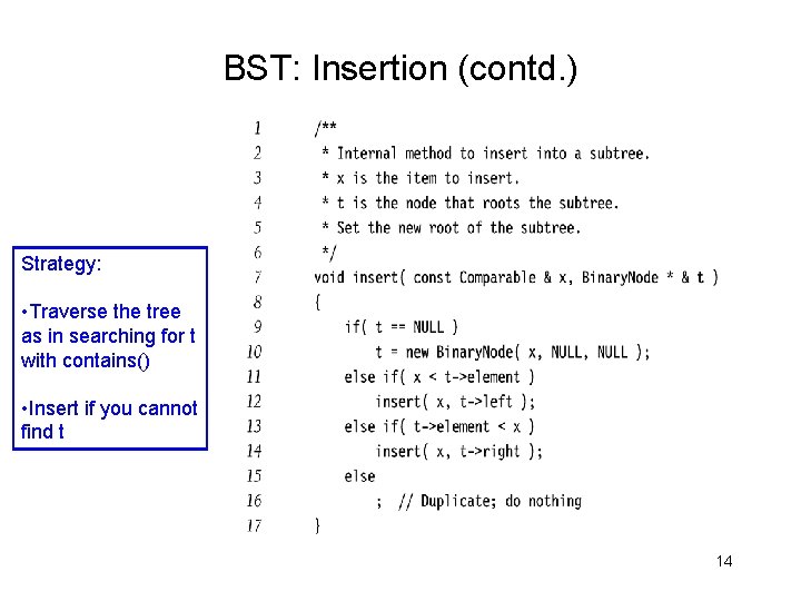 BST: Insertion (contd. ) Strategy: • Traverse the tree as in searching for t