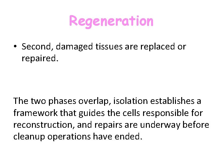 Regeneration • Second, damaged tissues are replaced or repaired. The two phases overlap, isolation Regeneration • Second, damaged tissues are replaced or repaired. The two phases overlap, isolation