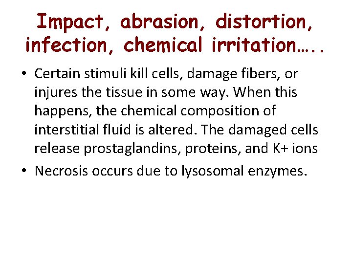 Impact, abrasion, distortion, infection, chemical irritation…. . • Certain stimuli kill cells, damage fibers, Impact, abrasion, distortion, infection, chemical irritation…. . • Certain stimuli kill cells, damage fibers,