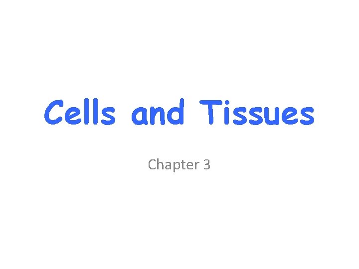 Cells and Tissues Chapter 3  Cells and Tissues Chapter 3