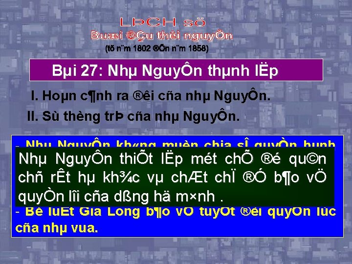 Bµi 27: Nhµ NguyÔn thµnh lËp I. Hoµn c¶nh ra ®êi cña nhµ NguyÔn.