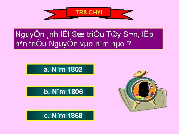 TRß CH¥I NguyÔn ¸nh lËt ®æ triÒu T©y S¬n, lËp nªn triÒu NguyÔn vµo