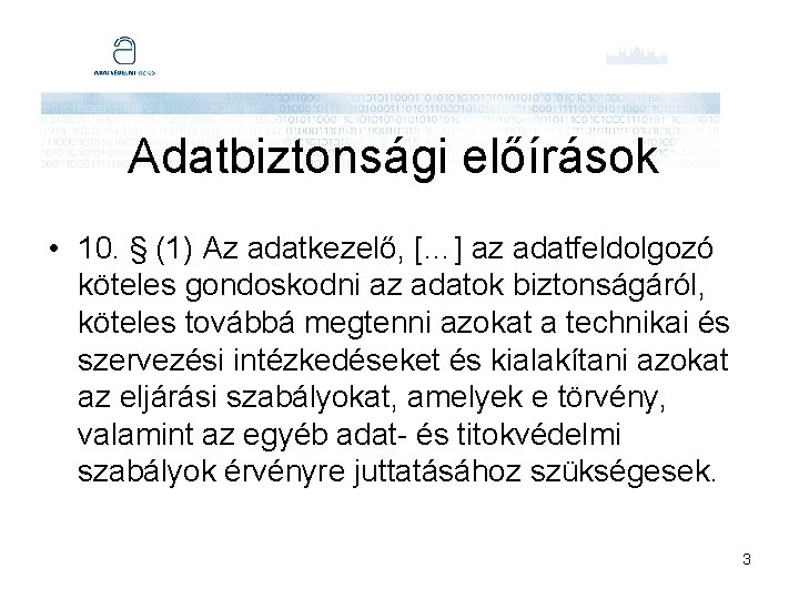 Adatbiztonsági előírások • 10. § (1) Az adatkezelő, […] az adatfeldolgozó köteles gondoskodni az