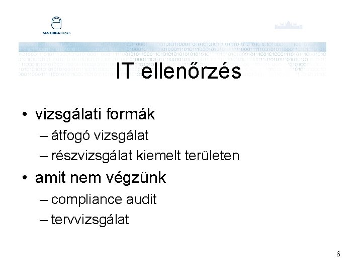 IT ellenőrzés • vizsgálati formák – átfogó vizsgálat – részvizsgálat kiemelt területen • amit