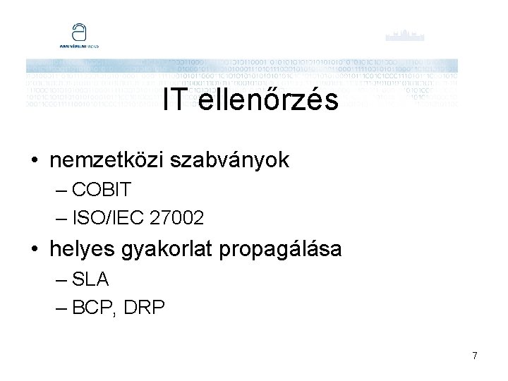 IT ellenőrzés • nemzetközi szabványok – COBIT – ISO/IEC 27002 • helyes gyakorlat propagálása