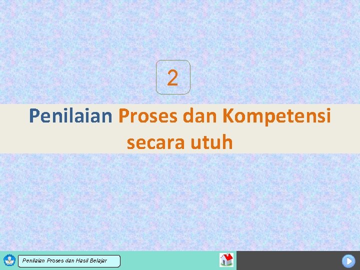 2 Penilaian Proses dan Kompetensi secara utuh Sosialisasi KTSP dan Hasil Belajar Penilaian Proses