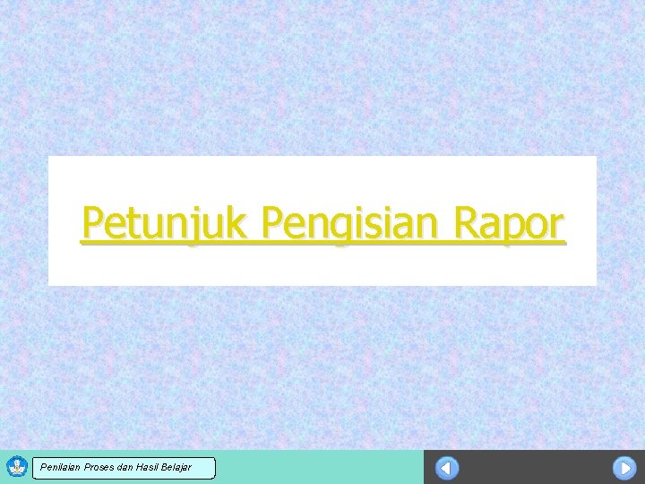 Petunjuk Pengisian Rapor Sosialisasi KTSP dan Hasil Belajar Penilaian Proses 