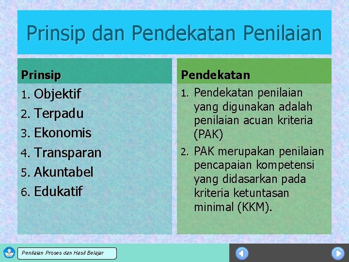 Prinsip dan Pendekatan Penilaian Prinsip 1. Objektif 2. Terpadu 3. Ekonomis 4. Transparan 5.