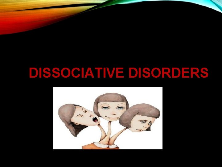 DISSOCIATIVE DISORDERS 