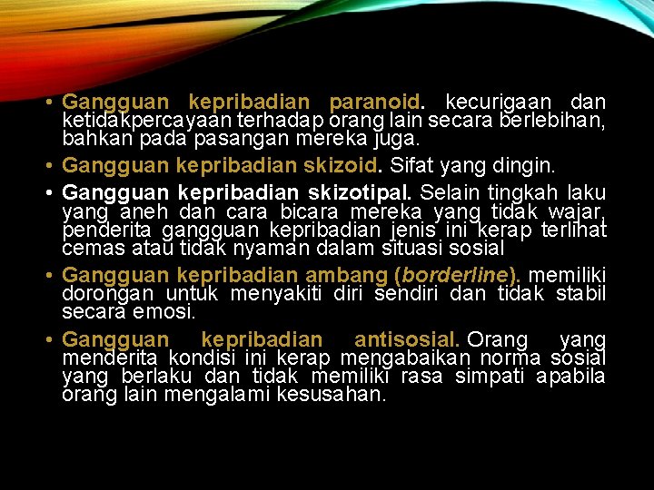  • Gangguan kepribadian paranoid. kecurigaan dan ketidakpercayaan terhadap orang lain secara berlebihan, bahkan