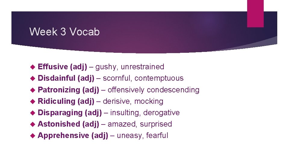 Week 3 Vocab Effusive (adj) – gushy, unrestrained Disdainful (adj) – scornful, contemptuous Patronizing