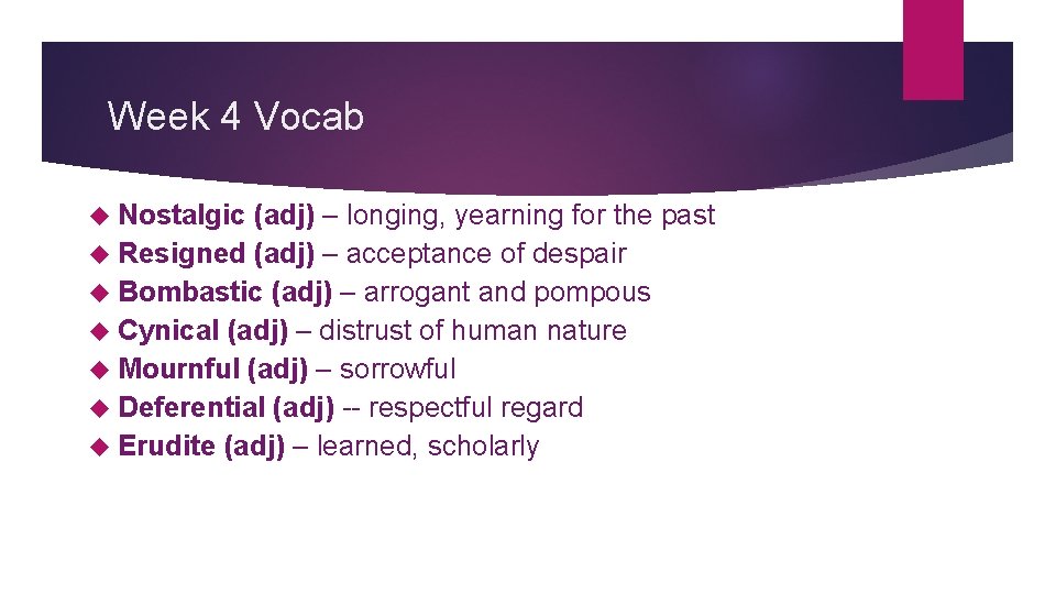 Week 4 Vocab Nostalgic (adj) – longing, yearning for the past Resigned (adj) –