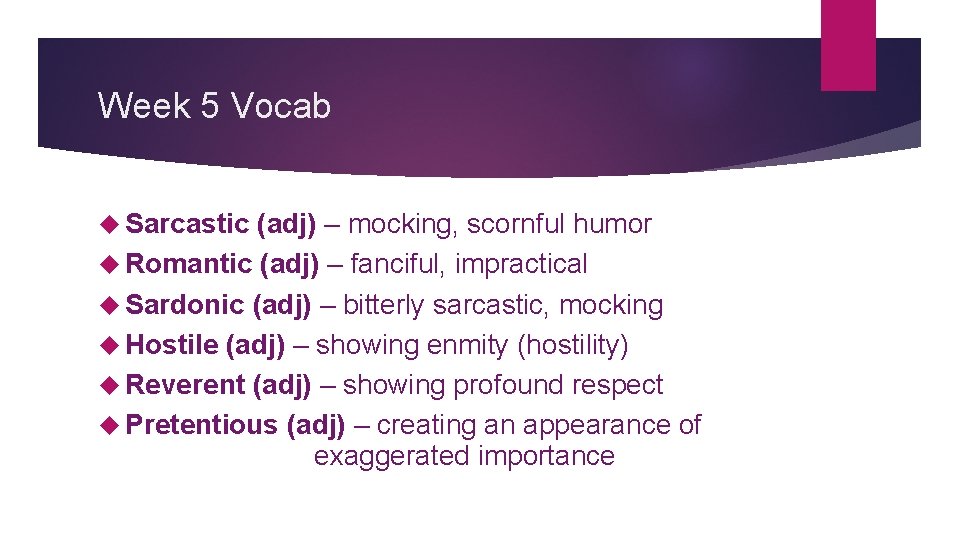 Week 5 Vocab Sarcastic (adj) – mocking, scornful humor Romantic (adj) – fanciful, impractical