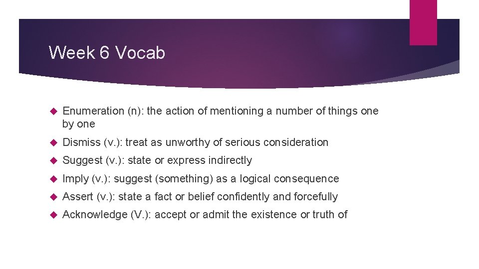 Week 6 Vocab Enumeration (n): the action of mentioning a number of things one