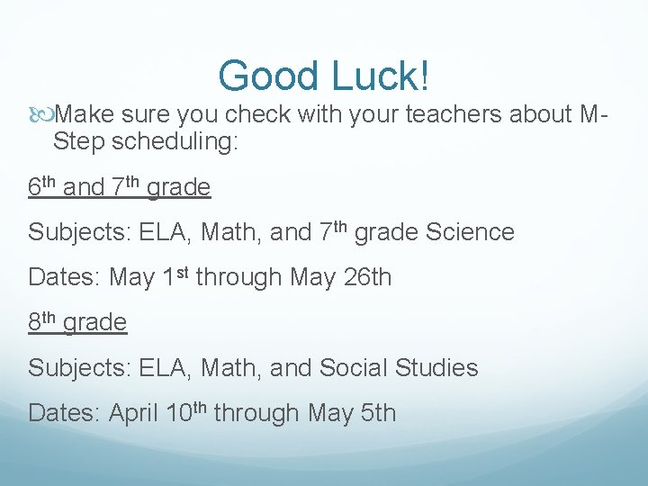 Good Luck! Make sure you check with your teachers about MStep scheduling: 6 th