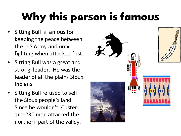 Why this person is famous • Sitting Bull is famous for keeping the peace