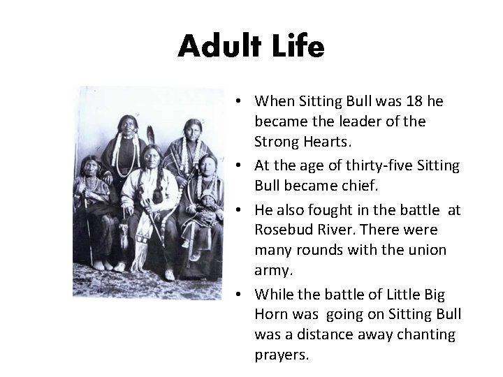 Adult Life • When Sitting Bull was 18 he became the leader of the