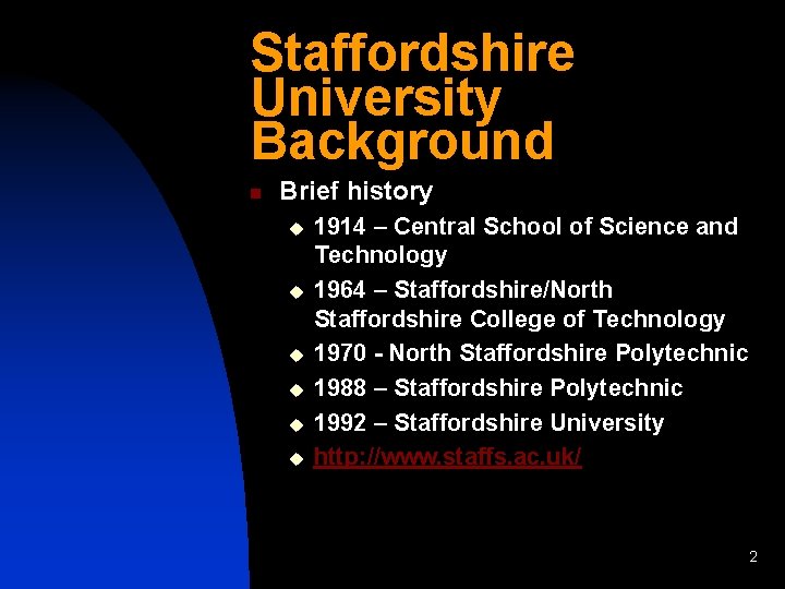 Staffordshire University Background n Brief history u u u 1914 – Central School of