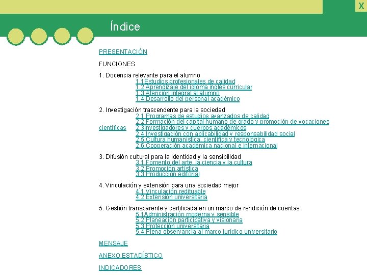 X Índice PRESENTACIÓN FUNCIONES 1. Docencia relevante para el alumno 1. 1 Estudios profesionales
