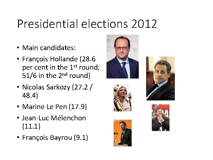 Presidential elections 2012 • Main candidates: • François Hollande (28. 6 per cent in
