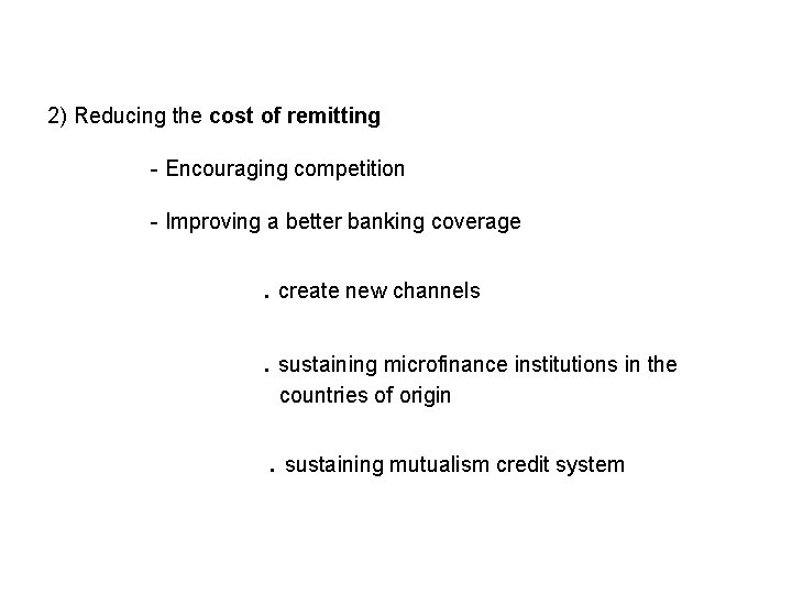 2) Reducing the cost of remitting - Encouraging competition - Improving a better banking