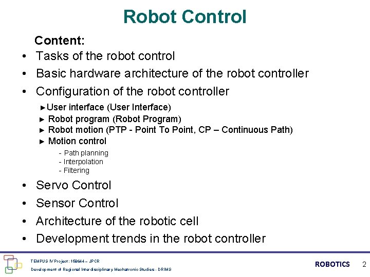 Robot Control Content: • Tasks of the robot control • Basic hardware architecture of