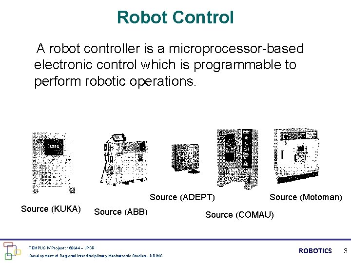 Robot Control A robot controller is a microprocessor-based electronic control which is programmable to