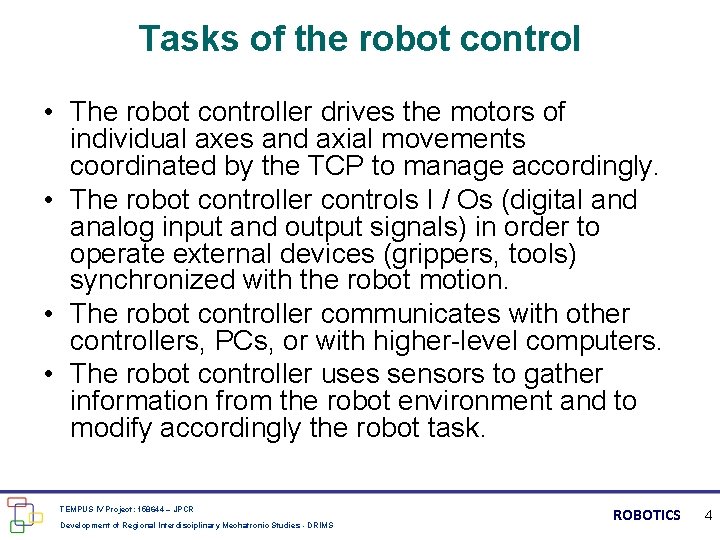 Tasks of the robot control • The robot controller drives the motors of individual