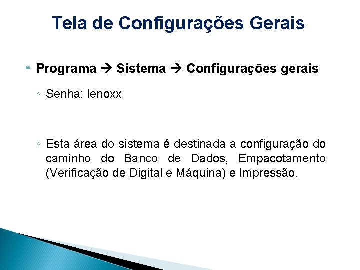Tela de Configurações Gerais Programa Sistema Configurações gerais ◦ Senha: lenoxx ◦ Esta área