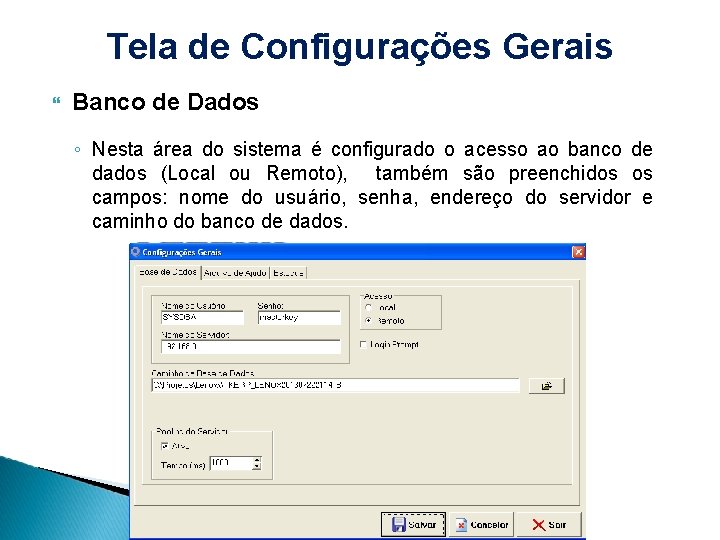 Tela de Configurações Gerais Banco de Dados ◦ Nesta área do sistema é configurado