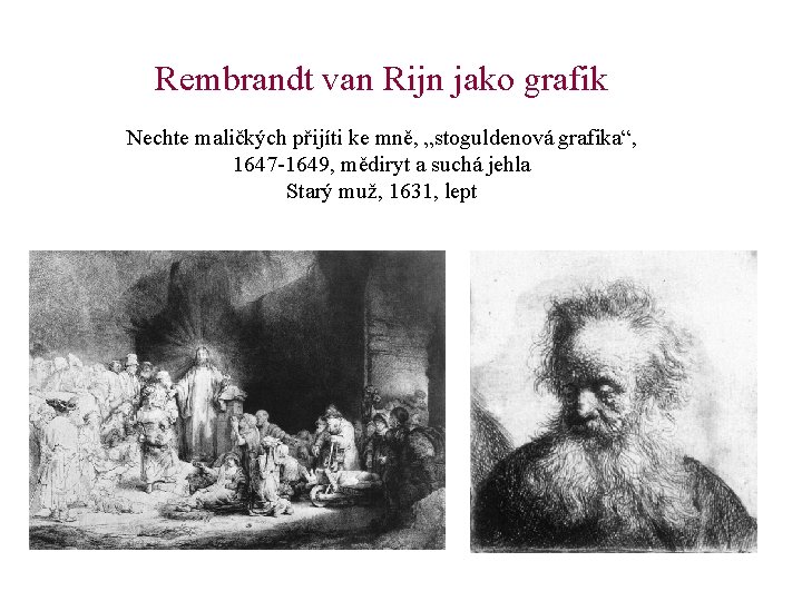 Rembrandt van Rijn jako grafik Nechte maličkých přijíti ke mně, „stoguldenová grafika“, 1647 -1649,