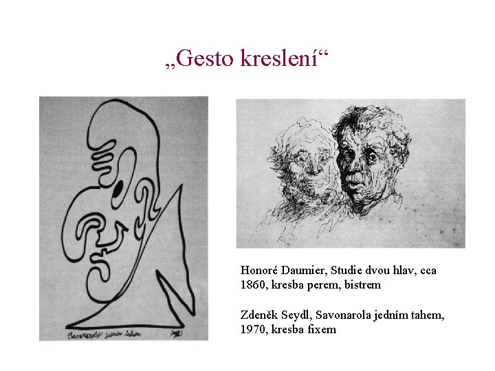 „Gesto kreslení“ Honoré Daumier, Studie dvou hlav, cca 1860, kresba perem, bistrem Zdeněk Seydl,