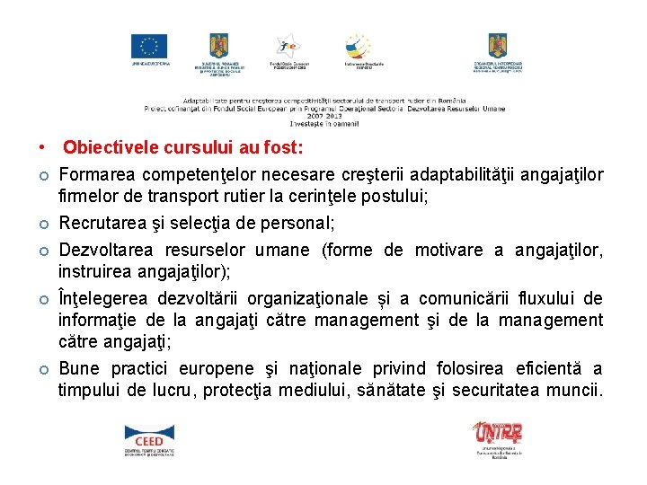  • Obiectivele cursului au fost: Formarea competenţelor necesare creşterii adaptabilităţii angajaţilor firmelor de
