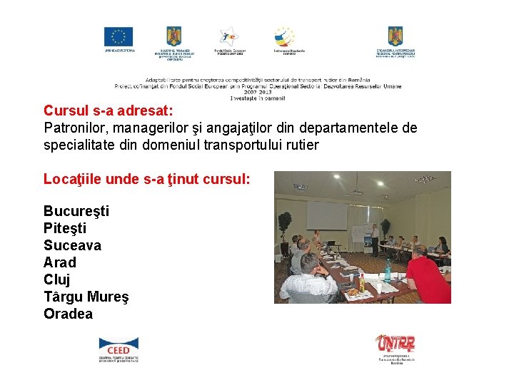 Cursul s-a adresat: Patronilor, managerilor şi angajaţilor din departamentele de specialitate din domeniul transportului