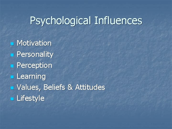 Psychological Influences n n n Motivation Personality Perception Learning Values, Beliefs & Attitudes Lifestyle